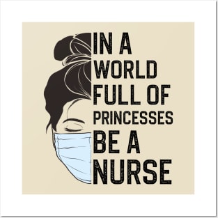 In A World Full Of Princesses Be A Nurse Posters and Art